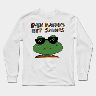 EVEN BADDIES GET SADDIES Long Sleeve T-Shirt